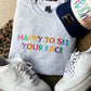 Happy to See Your Face Embroidered Teacher Sweatshirt